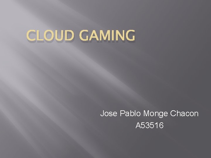 CLOUD GAMING Jose Pablo Monge Chacon A 53516 