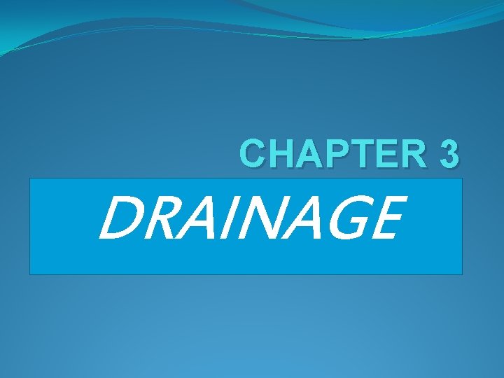 CHAPTER 3 DRAINAGE 