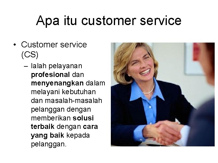 Apa itu customer service • Customer service (CS) – Ialah pelayanan profesional dan menyenangkan