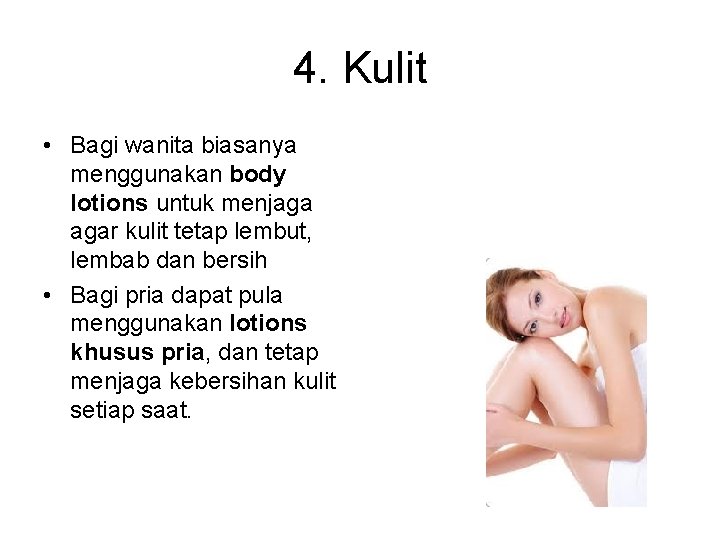 4. Kulit • Bagi wanita biasanya menggunakan body lotions untuk menjaga agar kulit tetap