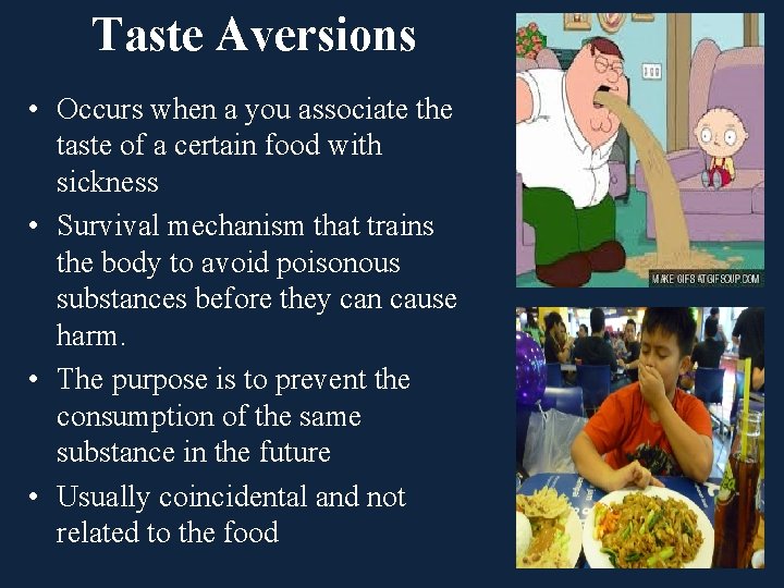Taste Aversions • Occurs when a you associate the taste of a certain food
