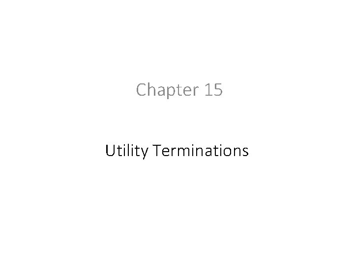 Chapter 15 Utility Terminations 