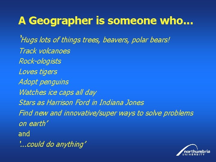 A Geographer is someone who. . . ‘Hugs lots of things trees, beavers, polar