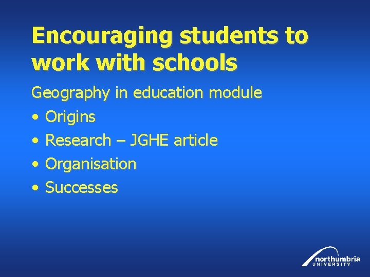 Encouraging students to work with schools Geography in education module • Origins • Research