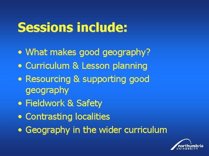 Sessions include: • • • What makes good geography? Curriculum & Lesson planning Resourcing