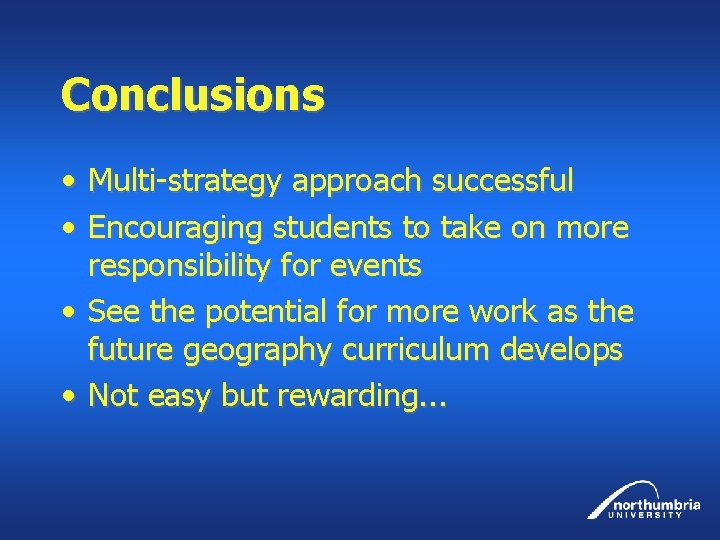 Conclusions • Multi-strategy approach successful • Encouraging students to take on more responsibility for
