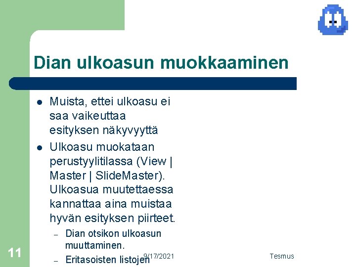 Dian ulkoasun muokkaaminen l l Muista, ettei ulkoasu ei saa vaikeuttaa esityksen näkyvyyttä Ulkoasu