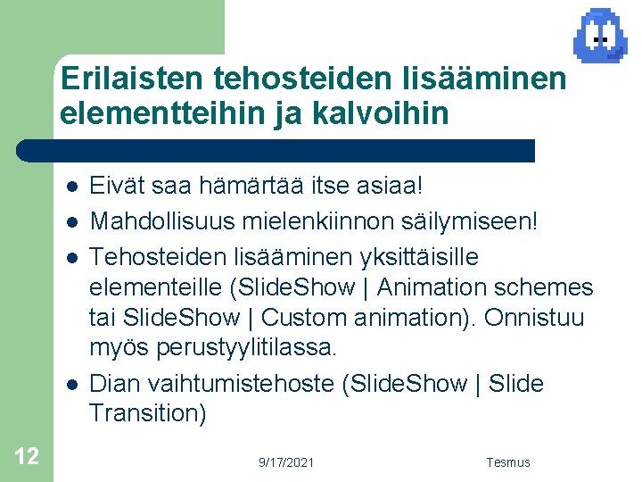 Erilaisten tehosteiden lisääminen elementteihin ja kalvoihin l l 12 Eivät saa hämärtää itse asiaa!