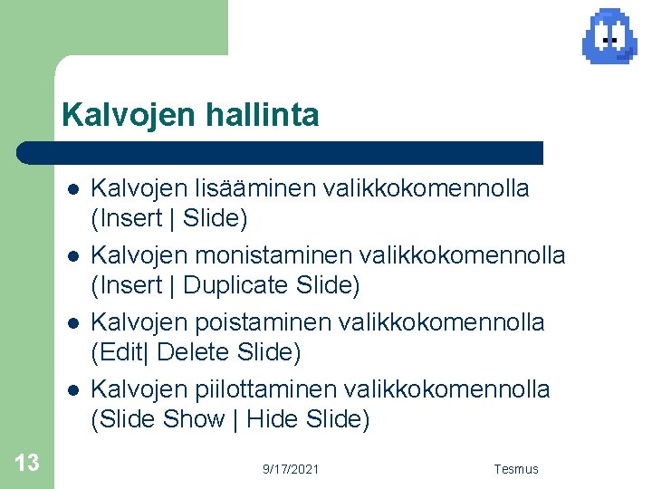 Kalvojen hallinta l l 13 Kalvojen lisääminen valikkokomennolla (Insert | Slide) Kalvojen monistaminen valikkokomennolla