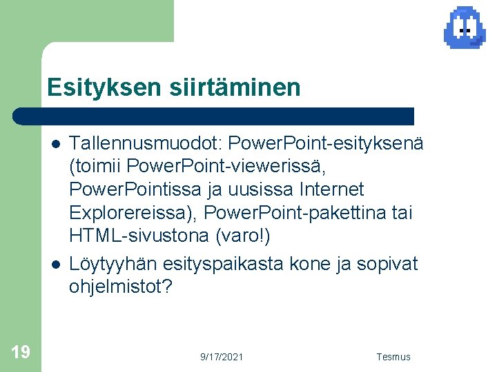 Esityksen siirtäminen l l 19 Tallennusmuodot: Power. Point-esityksenä (toimii Power. Point-viewerissä, Power. Pointissa ja