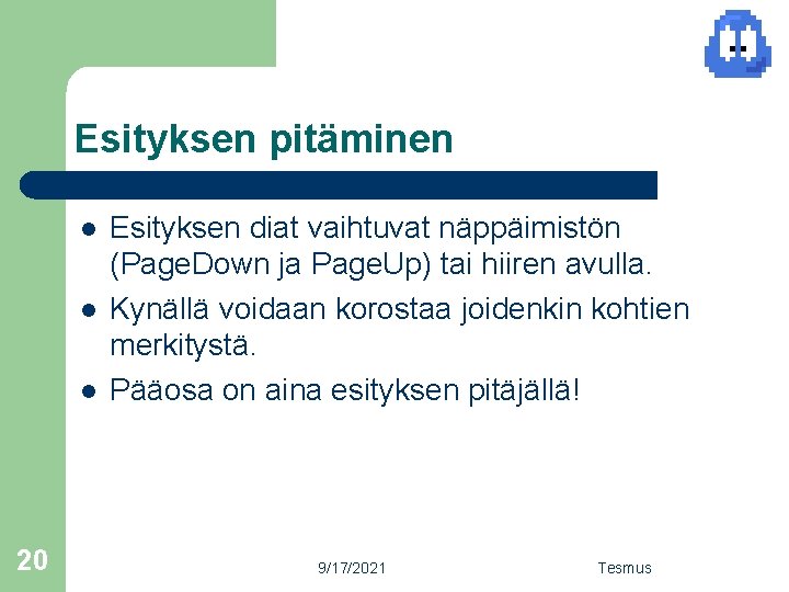 Esityksen pitäminen l l l 20 Esityksen diat vaihtuvat näppäimistön (Page. Down ja Page.