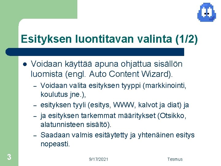 Esityksen luontitavan valinta (1/2) l Voidaan käyttää apuna ohjattua sisällön luomista (engl. Auto Content