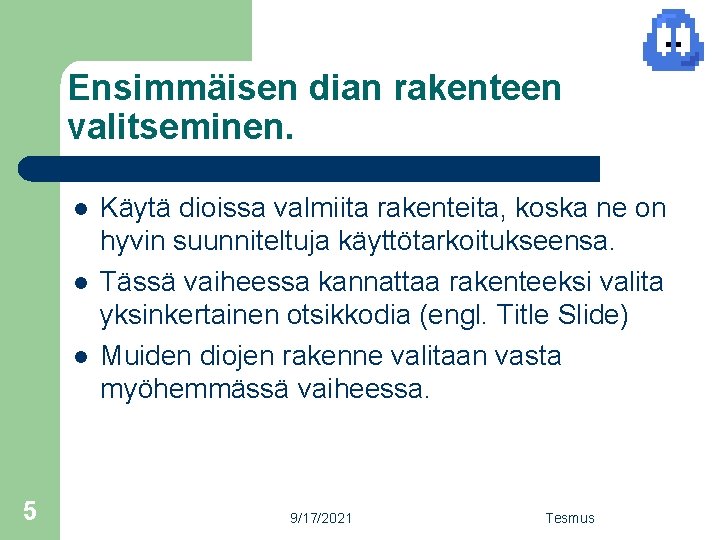 Ensimmäisen dian rakenteen valitseminen. l l l 5 Käytä dioissa valmiita rakenteita, koska ne