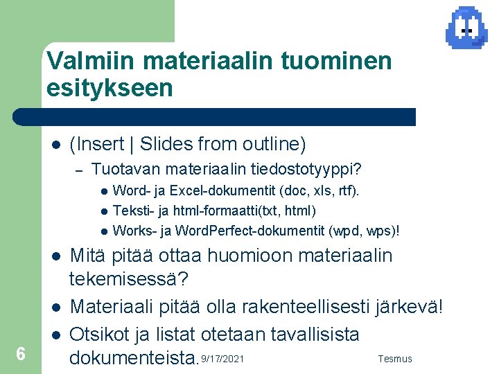 Valmiin materiaalin tuominen esitykseen l (Insert | Slides from outline) – Tuotavan materiaalin tiedostotyyppi?