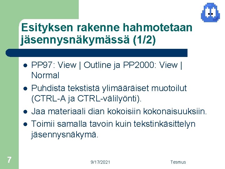 Esityksen rakenne hahmotetaan jäsennysnäkymässä (1/2) l l 7 PP 97: View | Outline ja