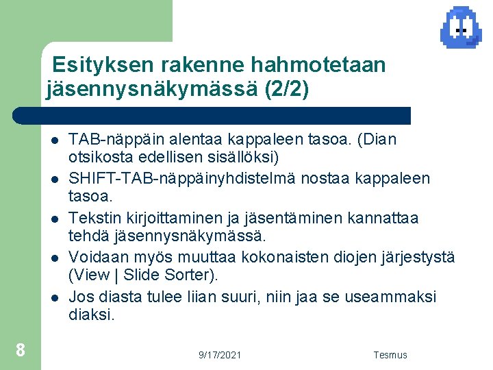 Esityksen rakenne hahmotetaan jäsennysnäkymässä (2/2) l l l 8 TAB-näppäin alentaa kappaleen tasoa. (Dian