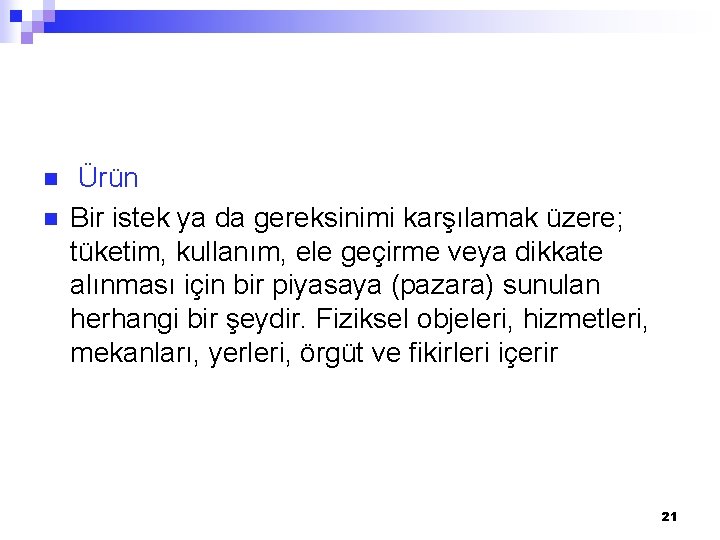 n n Ürün Bir istek ya da gereksinimi karşılamak üzere; tüketim, kullanım, ele geçirme