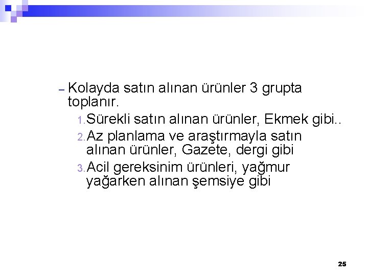 – Kolayda satın alınan ürünler 3 grupta toplanır. 1. Sürekli satın alınan ürünler, Ekmek