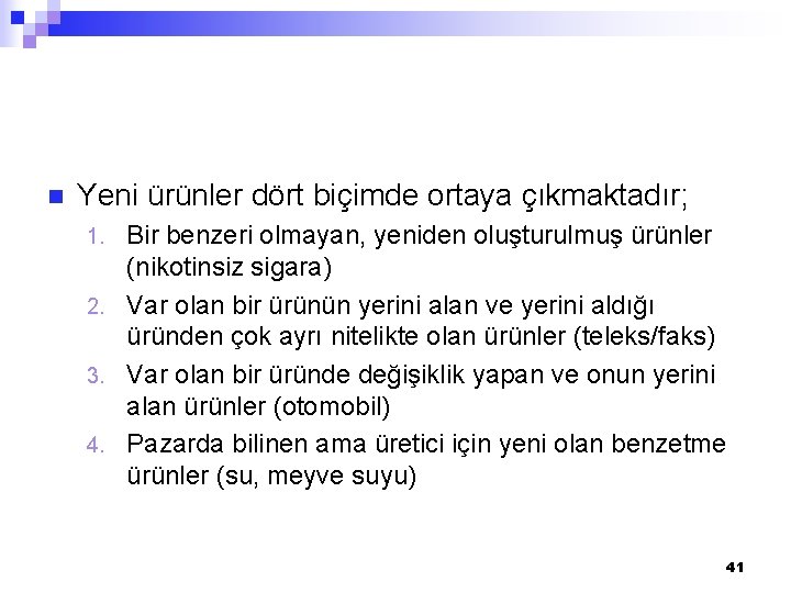 n Yeni ürünler dört biçimde ortaya çıkmaktadır; Bir benzeri olmayan, yeniden oluşturulmuş ürünler (nikotinsiz