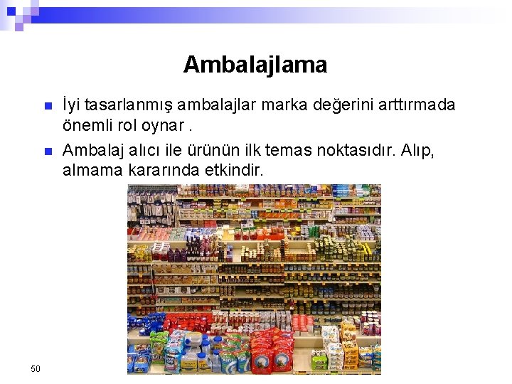 Ambalajlama n n 50 İyi tasarlanmış ambalajlar marka değerini arttırmada önemli rol oynar. Ambalaj