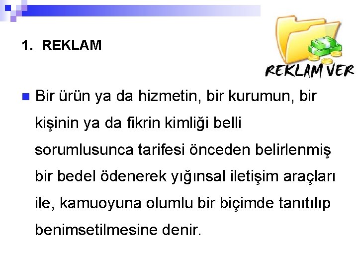 1. REKLAM n Bir ürün ya da hizmetin, bir kurumun, bir kişinin ya da