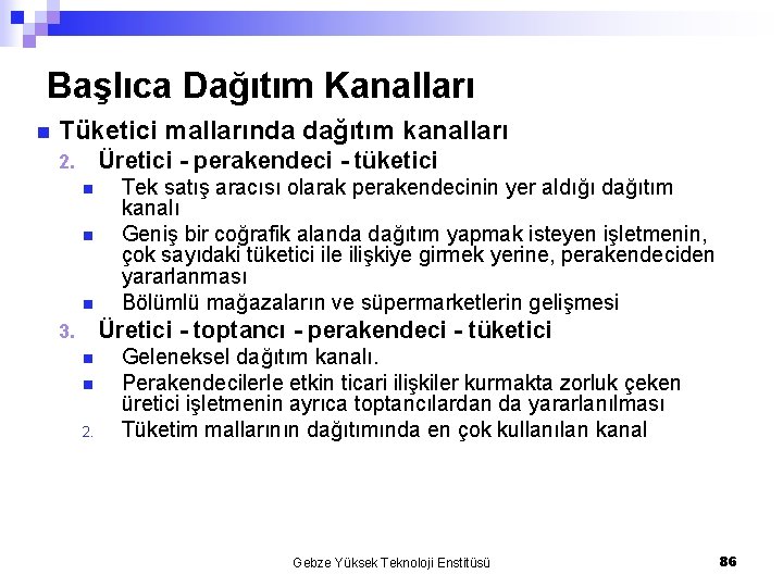 Başlıca Dağıtım Kanalları n Tüketici mallarında dağıtım kanalları Üretici - perakendeci - tüketici 2.