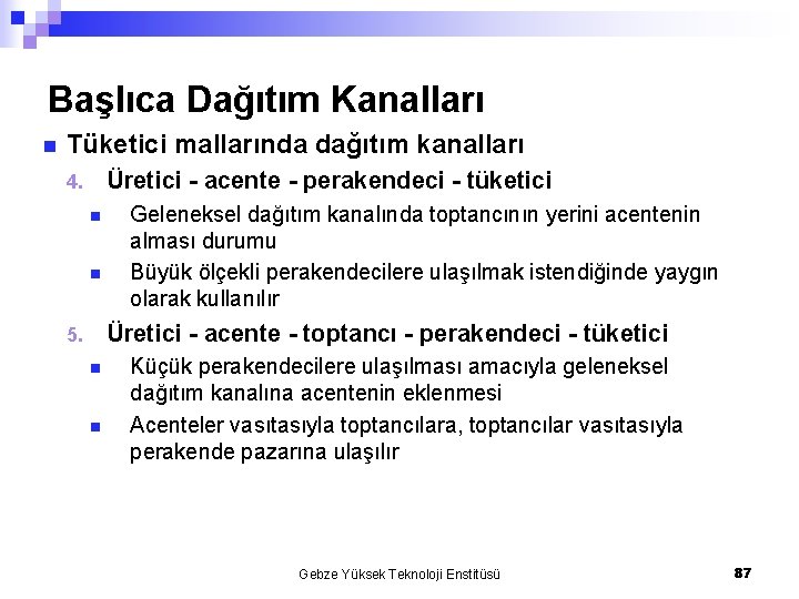 Başlıca Dağıtım Kanalları n Tüketici mallarında dağıtım kanalları Üretici - acente - perakendeci -