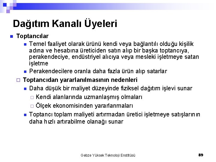 Dağıtım Kanalı Üyeleri n Toptancılar n Temel faaliyet olarak ürünü kendi veya bağlantılı olduğu