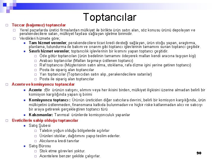 Toptancılar Tüccar (bağımsız) toptancılar ¨ Yerel pazarlarda üretici firmalardan mülkiyet ile birlikte ürün satın