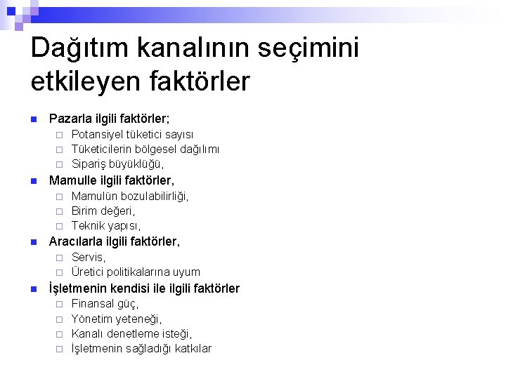 Dağıtım kanalının seçimini etkileyen faktörler n Pazarla ilgili faktörler; Potansiyel tüketici sayısı ¨ Tüketicilerin