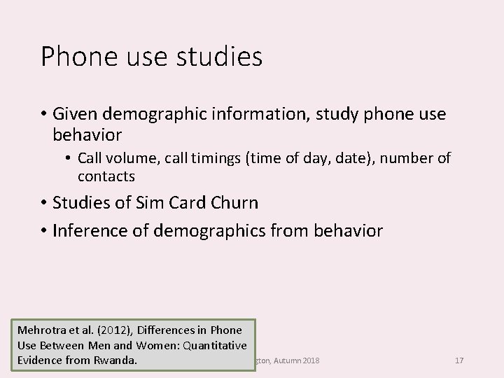 Phone use studies • Given demographic information, study phone use behavior • Call volume,