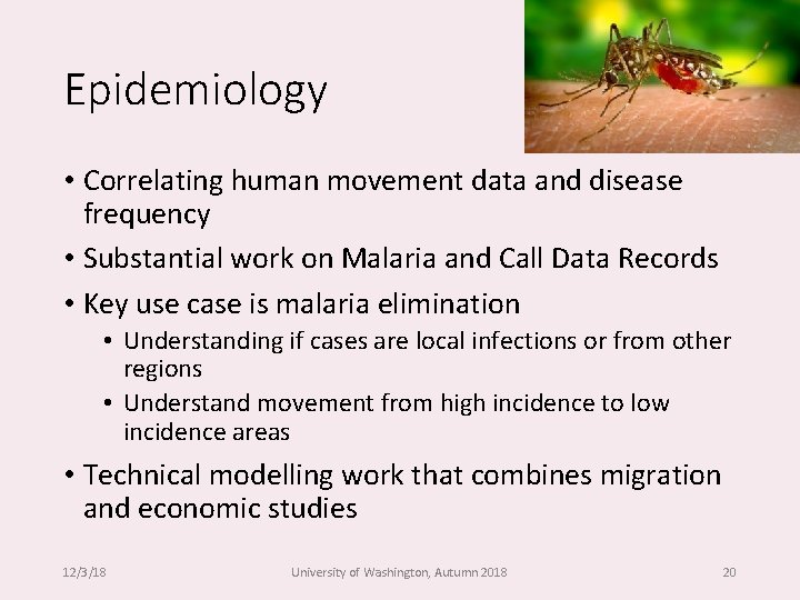 Epidemiology • Correlating human movement data and disease frequency • Substantial work on Malaria
