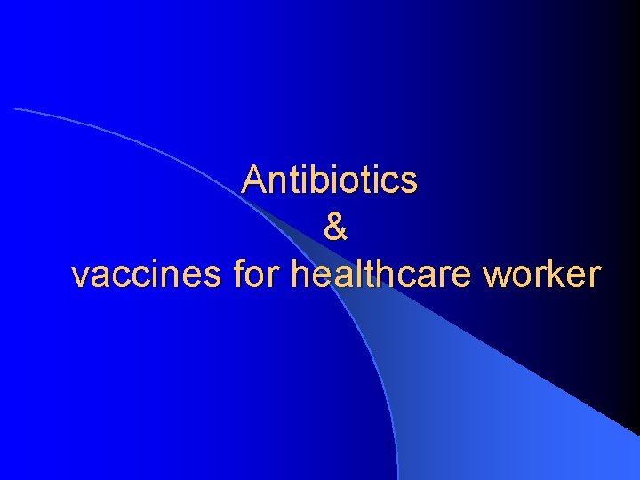 Antibiotics & vaccines for healthcare worker 