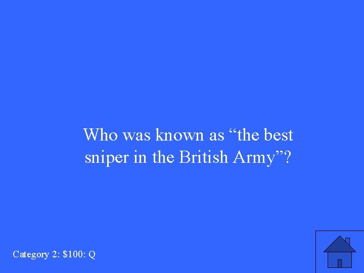 Who was known as “the best sniper in the British Army”? Category 2: $100: