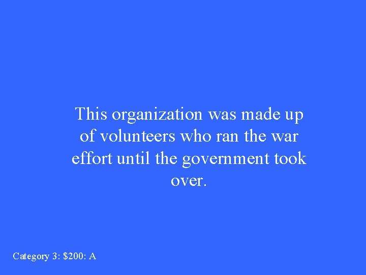 This organization was made up of volunteers who ran the war effort until the