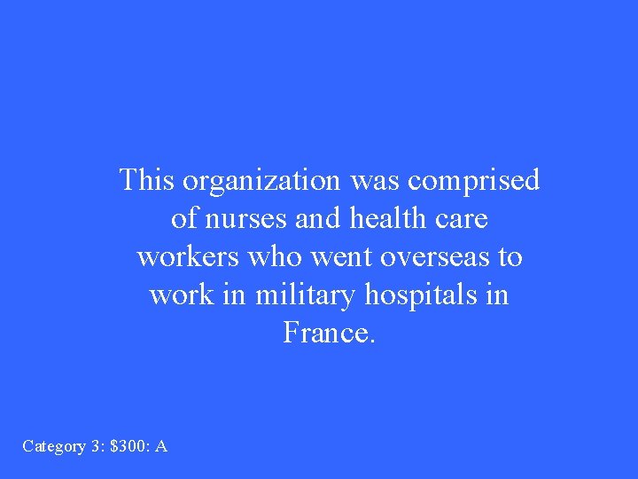 This organization was comprised of nurses and health care workers who went overseas to