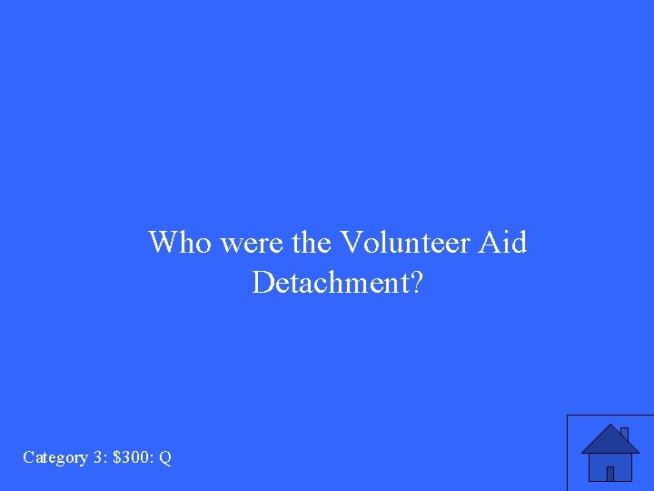Who were the Volunteer Aid Detachment? Category 3: $300: Q 