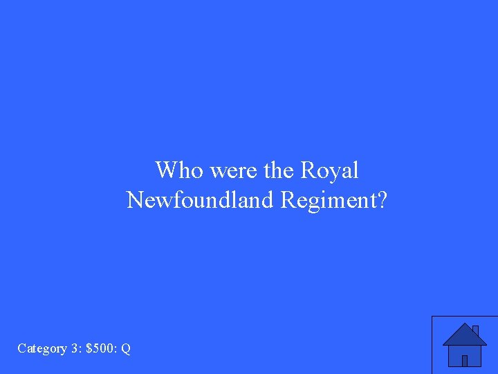 Who were the Royal Newfoundland Regiment? Category 3: $500: Q 