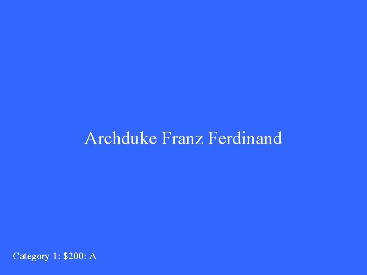 Archduke Franz Ferdinand Category 1: $200: A 