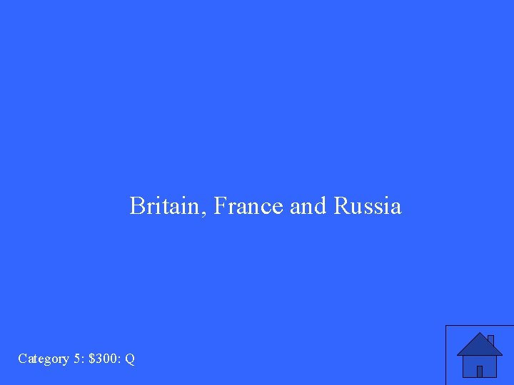 Britain, France and Russia Category 5: $300: Q 