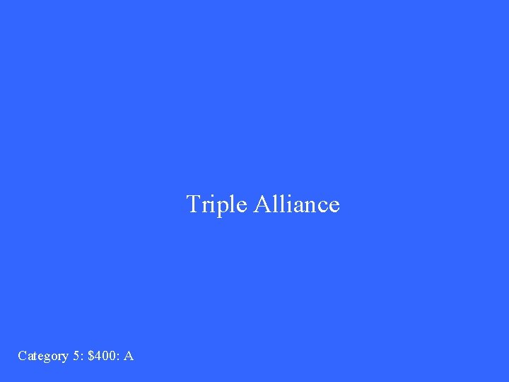 Triple Alliance Category 5: $400: A 