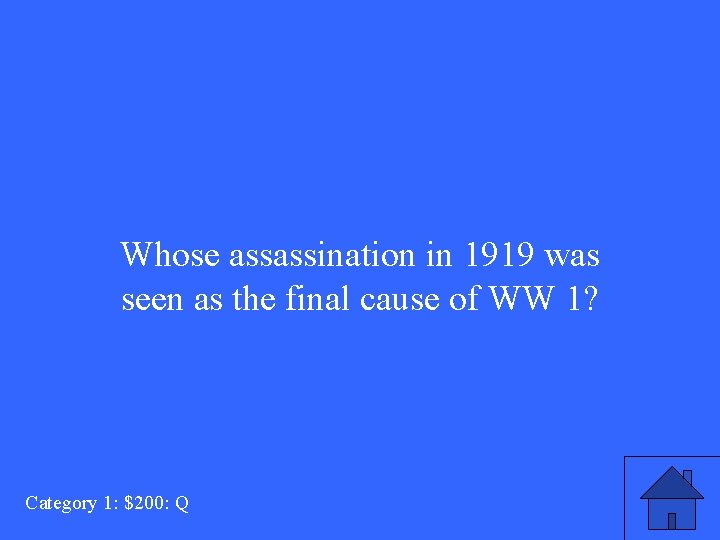 Whose assassination in 1919 was seen as the final cause of WW 1? Category
