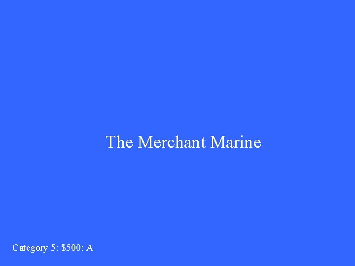 The Merchant Marine Category 5: $500: A 