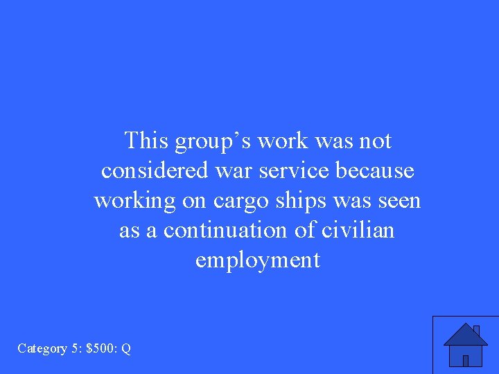This group’s work was not considered war service because working on cargo ships was