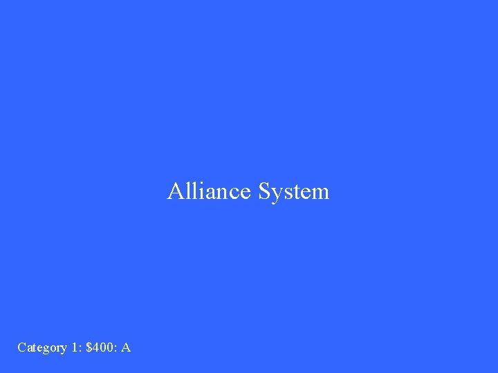 Alliance System Category 1: $400: A 