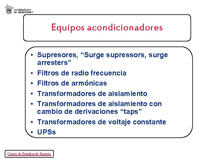 Equipos acondicionadores • Supresores, “Surge supressors, surge arresters” • Filtros de radio frecuencia •