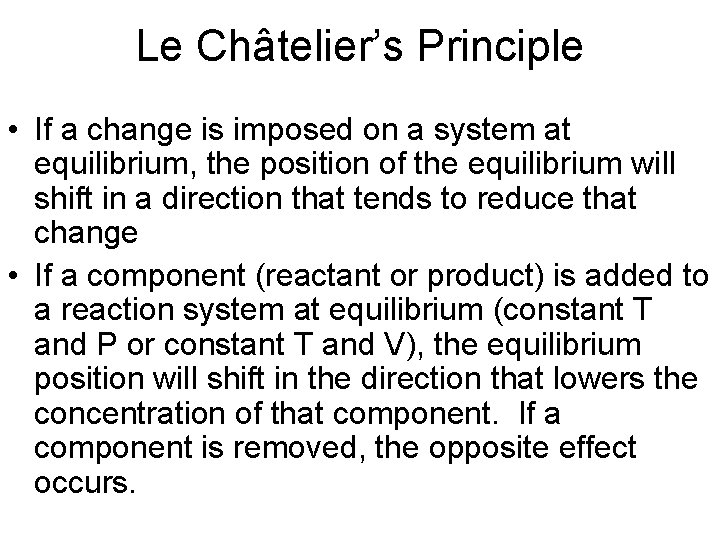 Le Châtelier’s Principle • If a change is imposed on a system at equilibrium,