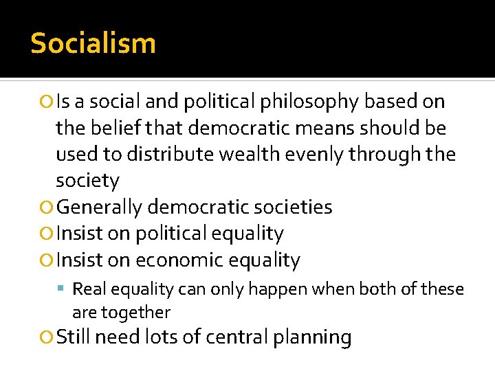 Socialism Is a social and political philosophy based on the belief that democratic means