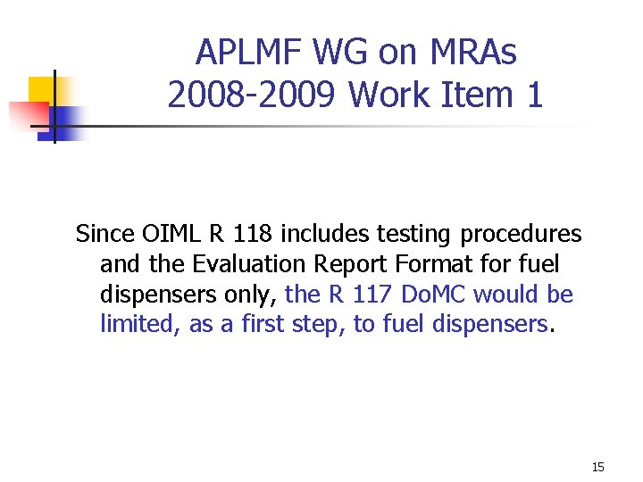 APLMF WG on MRAs 2008 -2009 Work Item 1 Since OIML R 118 includes