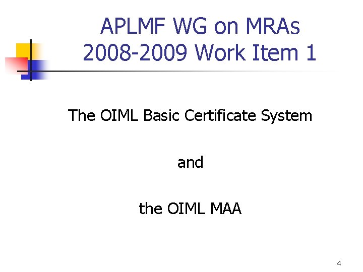 APLMF WG on MRAs 2008 -2009 Work Item 1 The OIML Basic Certificate System